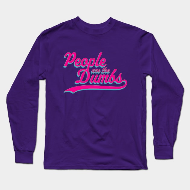 People are the Dumbs Long Sleeve T-Shirt by Secret Fortress Workshop